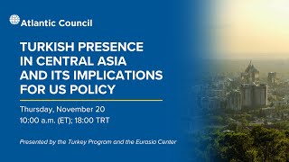 Turkish presence in Central Asia and its implications for US policy