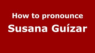 How to pronounce Susana Guízar