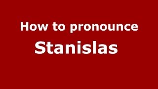 How to pronounce Stanislas 