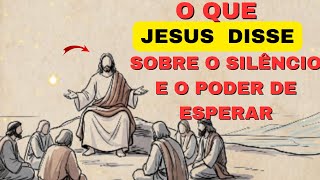 O QUE JESUS DISSE: Sobre o Silêncio e o Poder de Esperar