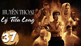 (Bản Mới) HUYỀN THOẠI LÝ TIỂU LONG - Tập 37 | Phim Hành Động Võ Thuật Trung Quốc Kinh Điển 2024