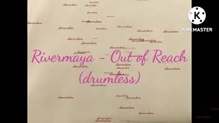 RiverMaya - Out of Reach (drumless)