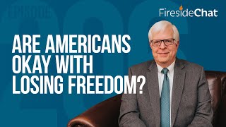 Fireside Chat Ep. 206 — Are Americans Okay with Losing Freedom?