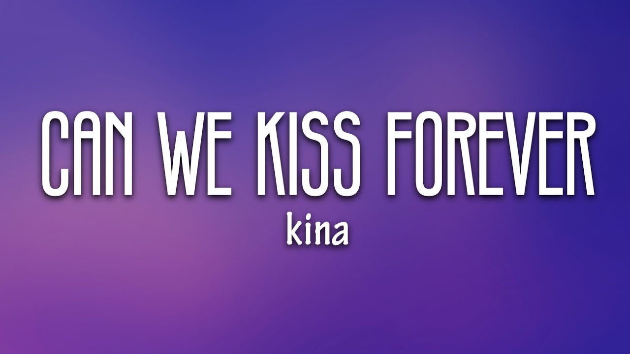 Lyrics & Translations of Can We Kiss Forever? by Kina Popnable