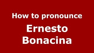 How to pronounce Ernesto Bonacina
