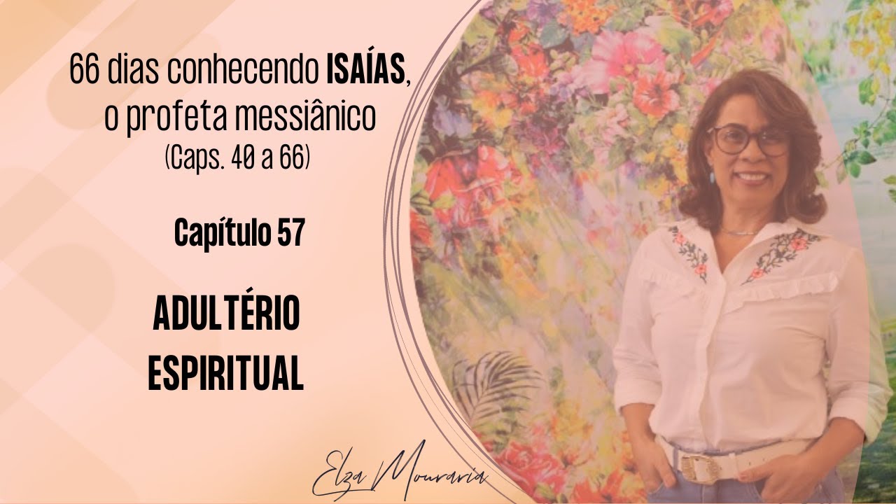 ISAÍAS 57 –ADULTÉRIO ESPIRITUAL #isaias #antigotestamento #juda #lideres #teologiapratodos #bemdito