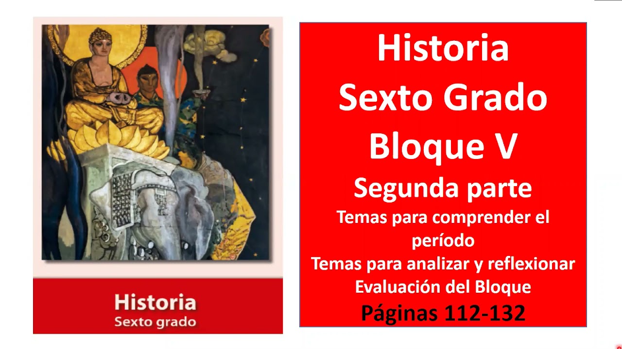 Primaria Sexto Grado. Historia. Bloque 5. Parte 2. Páginas 112-132