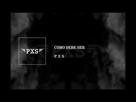 PXS - Como Debe Ser
