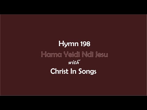 HYMN  198 | HAMA YEIDI NDIJESU | CHRIST IN SONGS