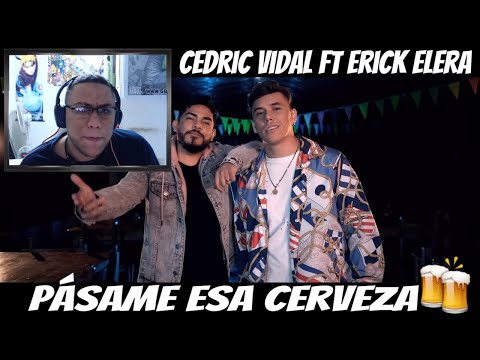Reaccion A Cedric Vidal ft Erick Elera - Pásame Esa Cerveza (Official Video)