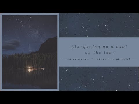 Stargazing on a boat on the lake | A campcore / naturecore playlist + ambience (no AI)