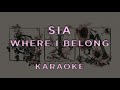 Sia - Where I Belong • KARAOKE