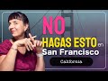 NO HAGAS ESTO en SAN FRANCISCO | CALIFORNIA