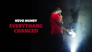 Kevo Muney - Everythang Changed [Official Audio]