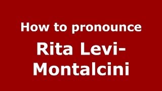 How to pronounce Rita Levi-Montalcini