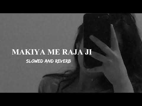 Makaiya Me Raja - Pawan Singh || Slow And Reverb || Bhojpuri Lofi Song