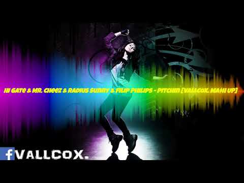 Hi Gate & Mr. Cheez & Radius Sunny & Filip Philips - Pitchin [VALLCOX. MA$H UP] 2k18