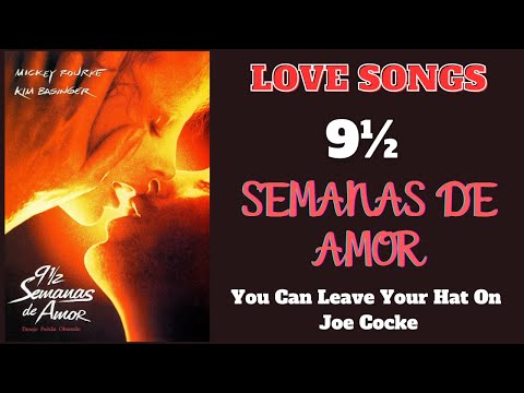LOVE SONGS | TEMA DO FILME:  9 E MEIA SEMANAS DE AMOR |  You Can Leave Your Hat On - Joe Cocker