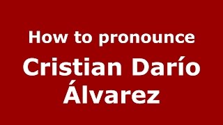 How to pronounce Cristian Darío álvarez