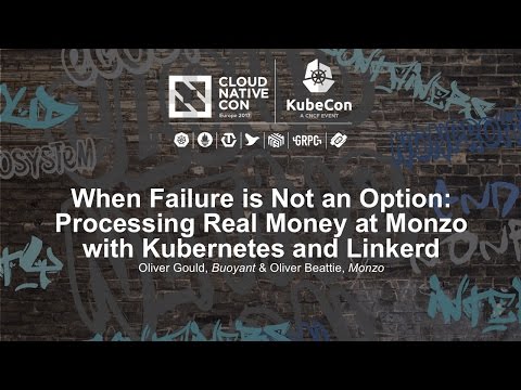 When Failure is Not an Option: Processing Real Money at Monzo with Kubernetes and Linkerd [I]