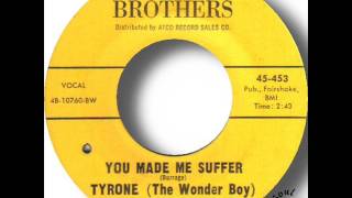 Tyrone The Wonder Boy   You Made Me Suffer