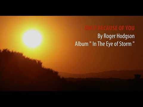 ONLY BECAUSE OF YOU | Roger Hodgson