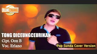 Download lagu TONG DICEUNGCEURIKAN - Vocal cover ERLANO mp3