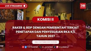KOMISI II DPR RI RAKER & RDP DENGAN PEMERINTAH TERKAIT PENETAPAN DAN PENYESUAIAN RKA K/L TAHUN 2027