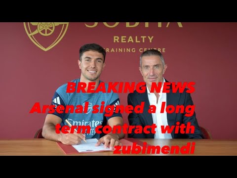 OFFICIAL: Arsenal sign Zubimendi with transfer fee exceeding £65 million on a long term deal