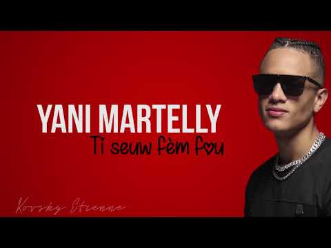 Yani Martelly - Ti seu w fèm Fou (Lyrics)