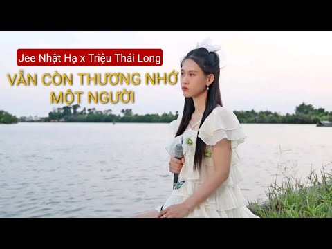 Vẫn Còn Thương Nhớ Một Người - Jee Nhật Hạ (Jee Trần) - Sáng tác Triệu Thái Long-Nhạc buồn tâm trạng