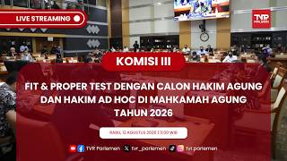 KOMISI III DPR RI FIT & PROPER TEST DENGAN CALON HAKIM AGUNG DAN HAKIM AD HOC DI MA TAHUN 2026