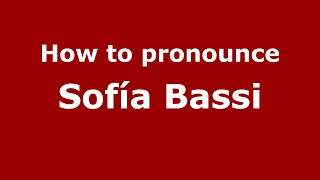 How to pronounce Sofía Bassi
