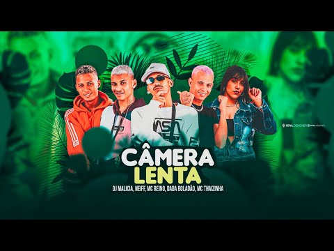 MC REINO, ANDERSON NEIFF, DADÁ BOLADÃO, MC THAIZINHA, DJ MALICIA - CÂMERA LENTA