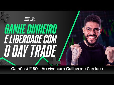 GainCast#180 Ganhe dinheiro e conquiste sua liberdade com o day trade | Com @guilhermecardoso