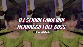 Download lagu DJ SEKIAN LAMA AKU MENUNGGU FULL BASS TERBARU mp3