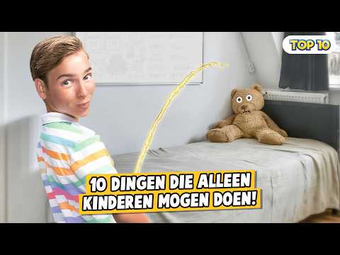 10 DINGEN DIE ALLEEN KINDEREN MOGEN DOEN!