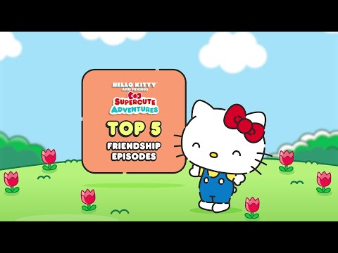 Hello Kitty and Friends Top 5 Friendship Episodes | Hello Kitty and Friends Supercute Adventures