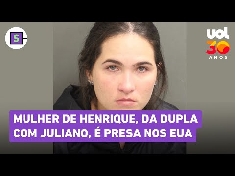 Mulher de Henrique, da dupla com Juliano, é presa nos EUA