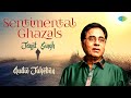 Sentimental Ghazals | Jagjit Singh | Pyar Mujh Se Jo Kiya | Chithi Na Koi Sandesh | Tum Itna Jo