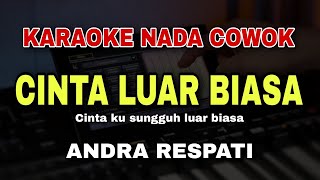 Download lagu [KARAOKE] CINTA LUAR BIASA - ANDRA RESPATI || Cinta Ku Sungguh Luar Biasa || NADA PRIA COWOK  mp3