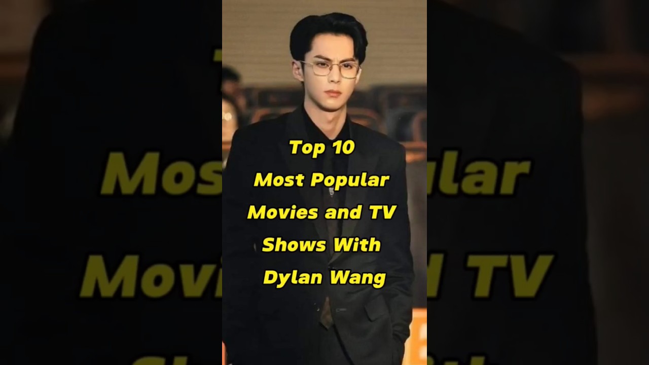 Top 10 Most Popular Movies and TV Shows With Dylan Wang #ahorts #viral #trending #dylanwang