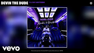 Devin The Dude - I&#39;ll Say Anything (Audio)