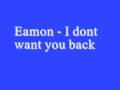 Eamon I dont want you back *Lyrics*