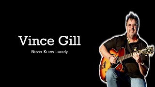Vince Gill - Never Knew Lonely (Lirik Terjemahan)