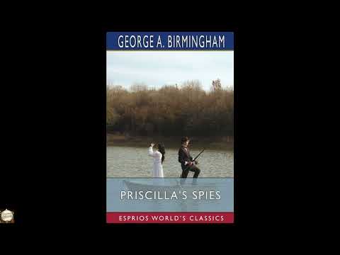 Priscilla's Spies (Esprios Classics) by George A Birmingham — free full audiobook