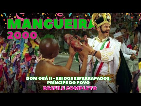 MANGUEIRA 2000 | DOM OBÁ II - RFEI DOS ESFARRAPADOS... | DESFILE COMPLETO | CARNAVAL RIO DE JANEIRO