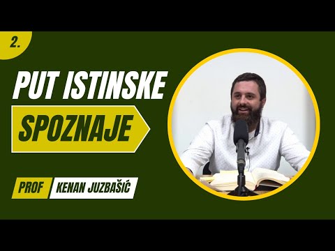 2. dio - Put Istinske Spoznaje - Kenan Juzbašić, prof.