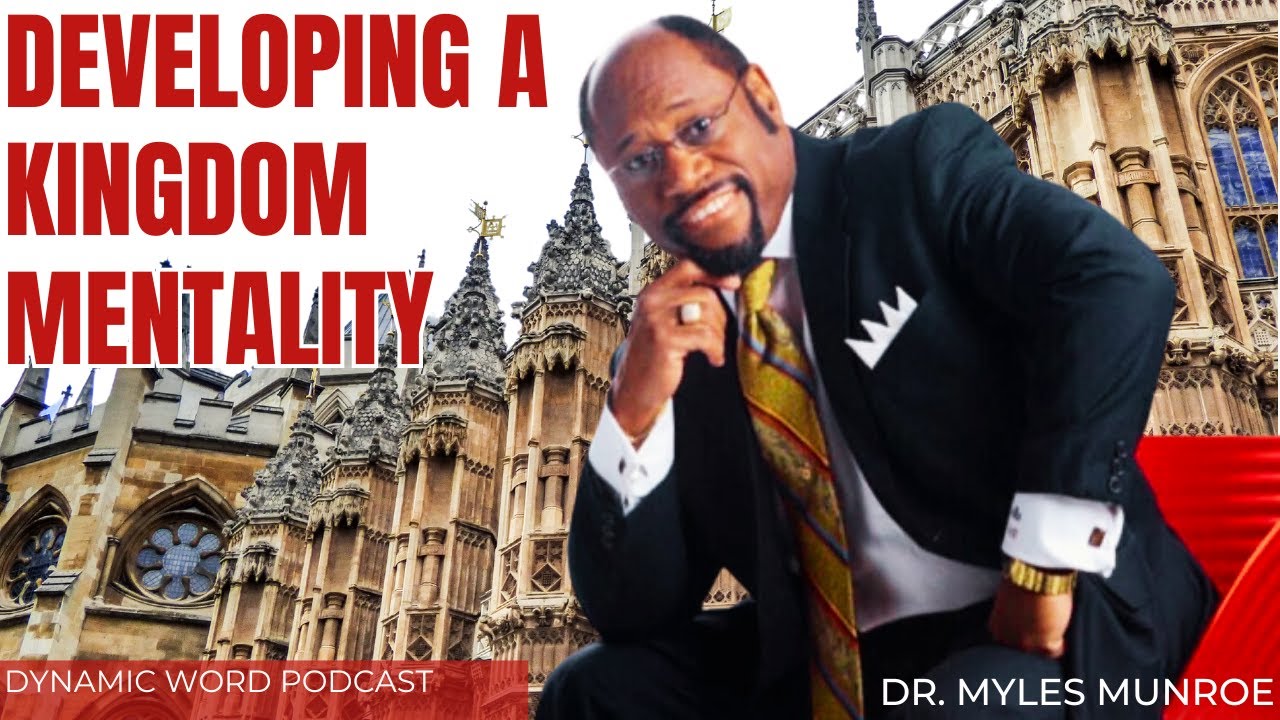 Developing A Kingdom Mentality - Dr. Myles Munroe