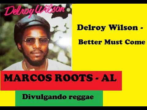 DIVULGANDO: Delroy Wilson - Better Must Come / MARCOS ROOTS - AL